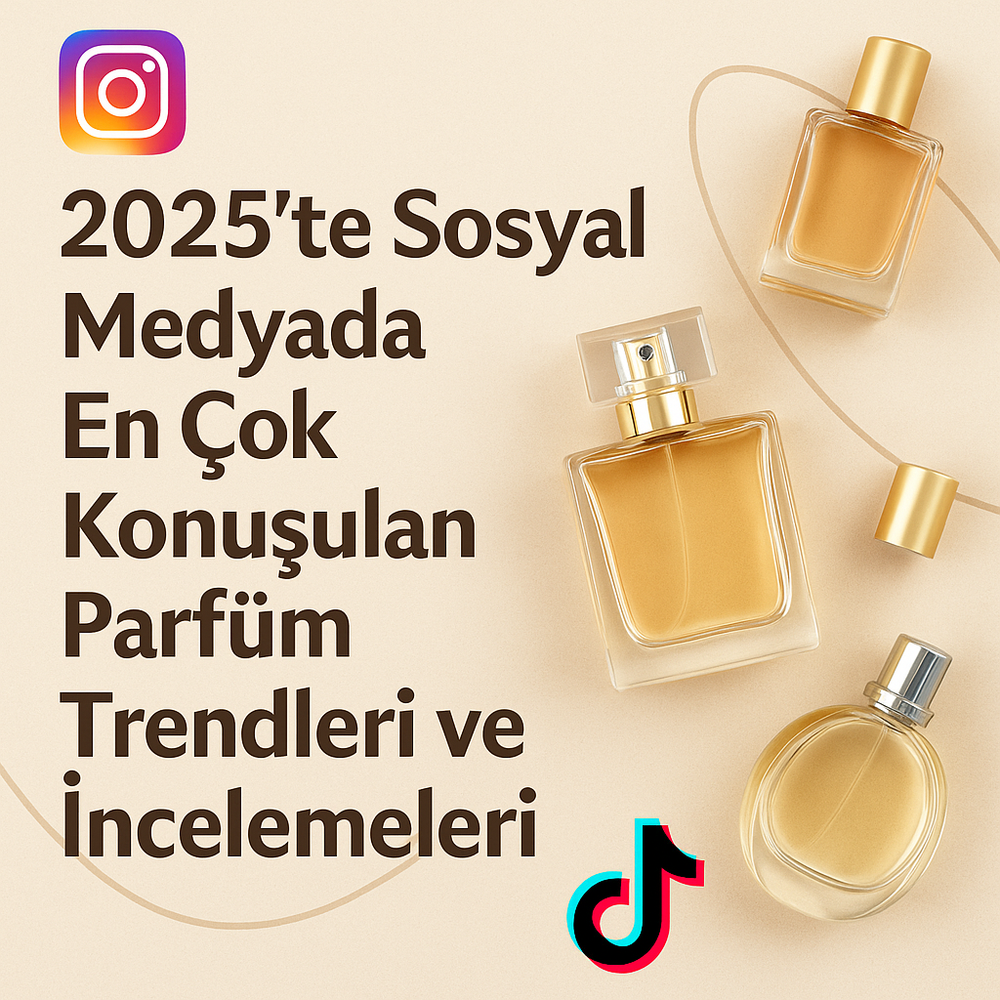 2025’in En Çok Konuşulan Parfüm Trendleri | TikTok ve Instagram’da Viral Olan Kokular