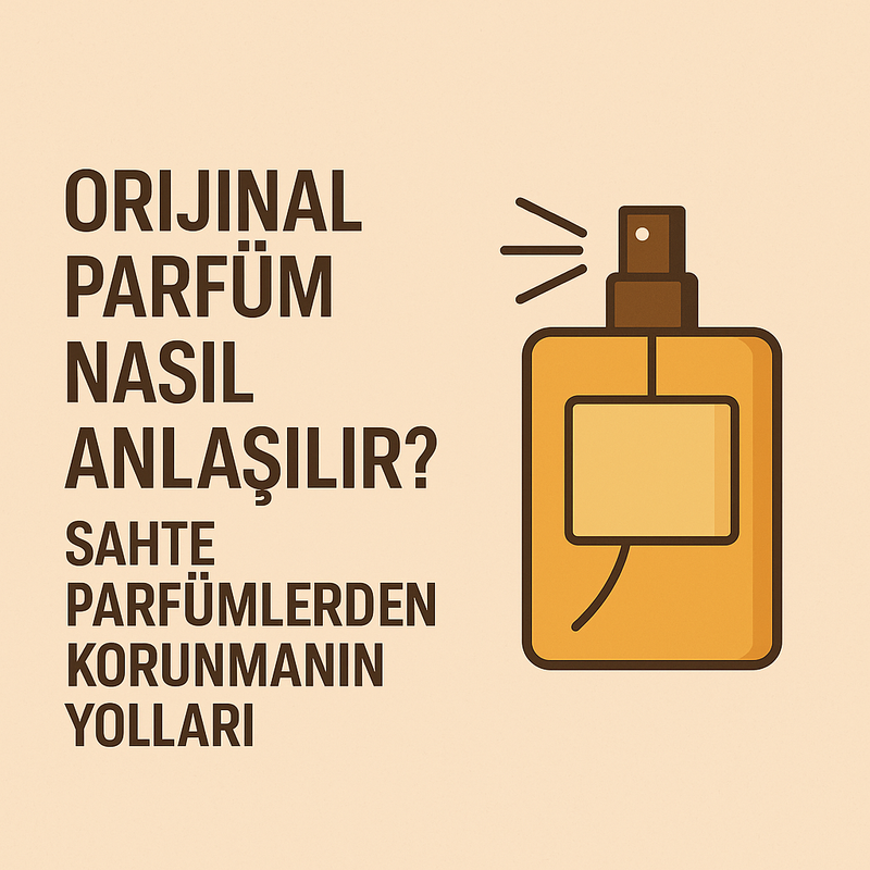 Orijinal Parfüm Nasıl Anlaşılır? | Sahte Parfümden Korunma Rehberi