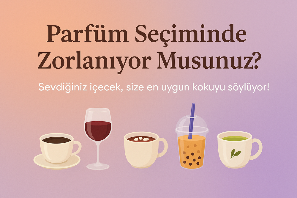 Parfüm Seçimi Çok Kolay! İçeceğinizi Söyleyin, Kokunuzu Bulalım