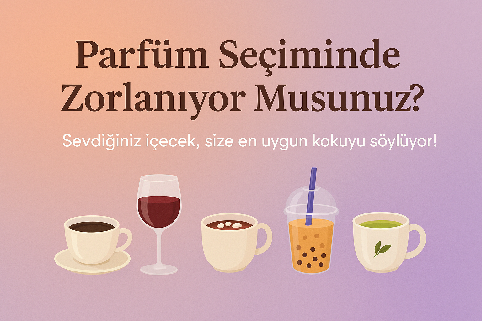 Parfüm Seçimi Çok Kolay! İçeceğinizi Söyleyin, Kokunuzu Bulalım